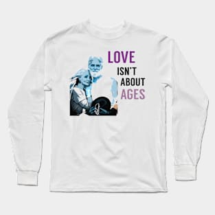 Love isn't about ages Long Sleeve T-Shirt